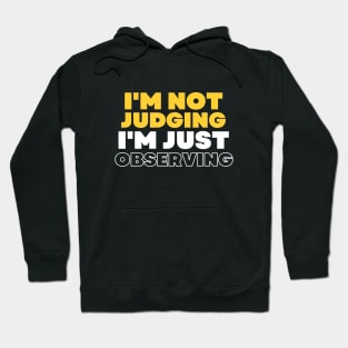 I'm Not Judging I'm Assessing, I'm Not Judging I'm Just Observing Hoodie